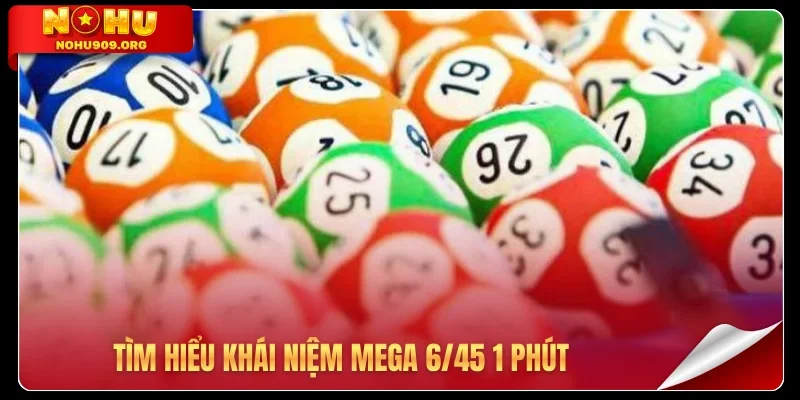 Tìm hiểu khái niệm Mega 6/45 1 phút