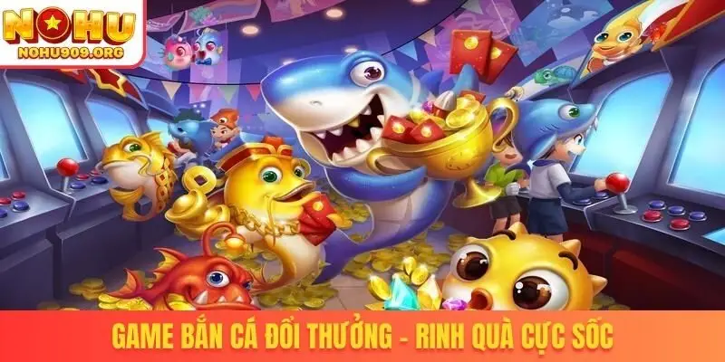 Game bắn cá đổi thưởng