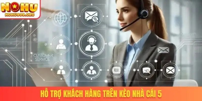 Hỗ trợ khách hàng trên kèo nhà cái 5