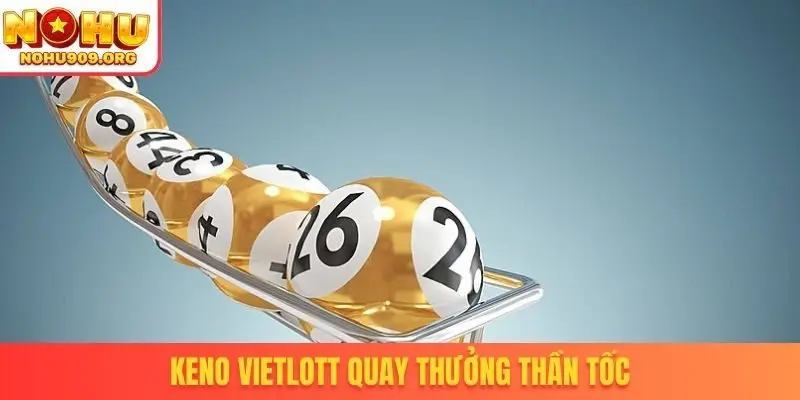 Keno Vietlott quay thưởng thần tốc