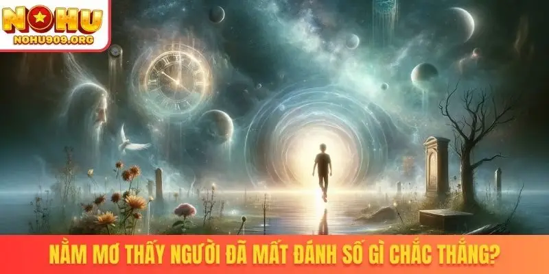Nằm mơ thấy người đã mất đánh số gì