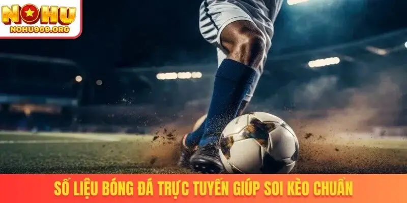 Số liệu bóng đá trực tuyến giúp soi kèo chuẩn