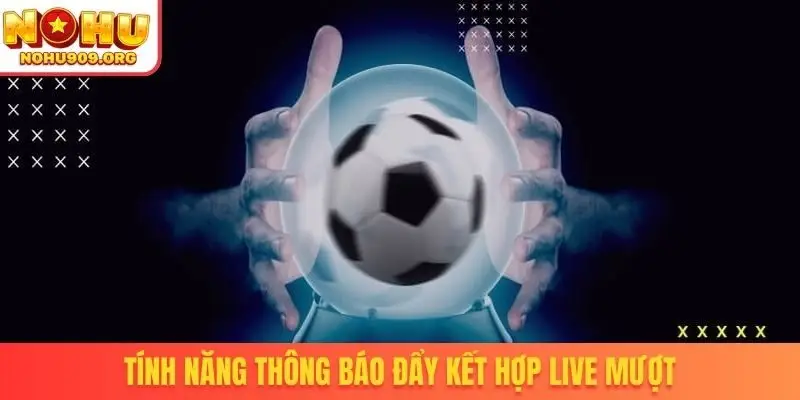 Tính năng thông báo đẩy kết hợp live mượt