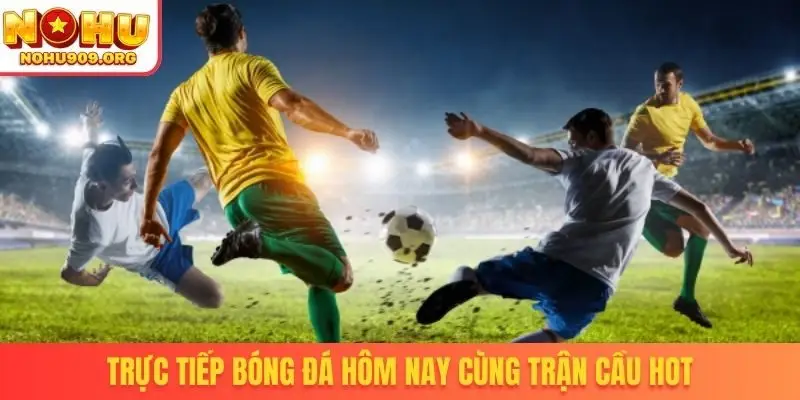 trực tiếp bóng đá hôm nay