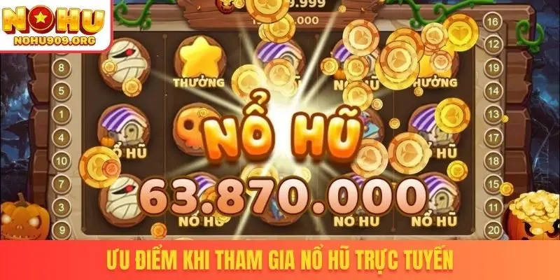 Ưu điểm khi tham gia nổ hũ trực tuyến